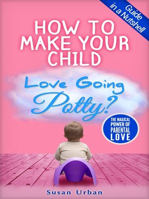 cover image of GUIDE IN a NUTSHELL How to Make Your Child Love Going Potty